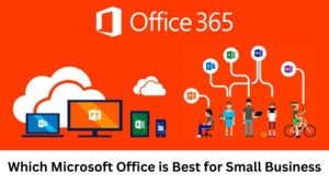 Read more about the article Which Microsoft Office is Best for Small Business