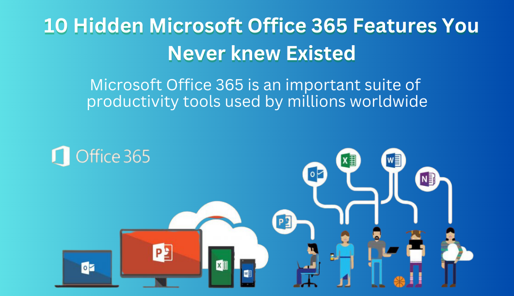You are currently viewing 10 Hidden Microsoft Office 365 Features You Never knew Existed