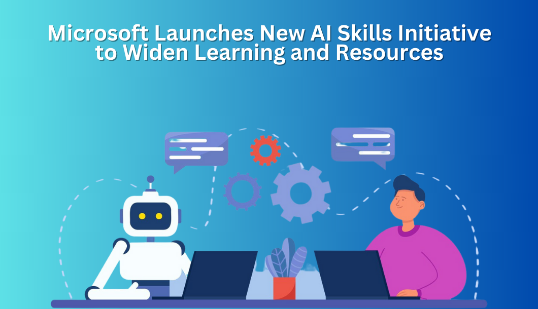 You are currently viewing Microsoft Launches New AI Skills Initiative to Widen Learning and Resources